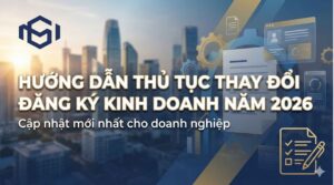 HƯỚNG DẪN TOÀN DIỆN THỦ TỤC THAY ĐỔI ĐĂNG KÝ KINH DOANH NĂM 2026