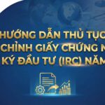 HƯỚNG DẪN ĐIỀU CHỈNH GIẤY CHỨNG NHẬN ĐĂNG KÝ ĐẦU TƯ (IRC) NĂM 2026
